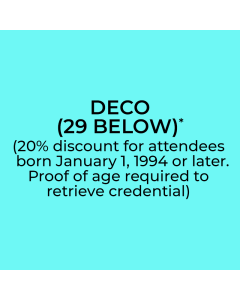 DECO (29 BELOW)*
(20% discount for attendees born January 1, 1994 or later. Proof of age required to retrieve credential)