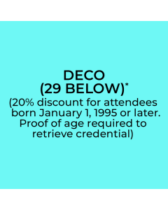 DECO (29 BELOW)
(20% discount for attendees born January 1, 1995 or later. Proof of age required to retrieve credential)