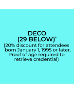 DECO (29 BELOW)
(20% discount for attendees born January 1, 1995 or later. Proof of age required to retrieve credential)