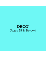 DECO* (Ages 29 + Below)